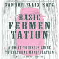 Basic Fermentation: A Do-It-Yourself Guide to Cultural Manipulation: A Do-It-Yourself Guide to Cultural Manipulation