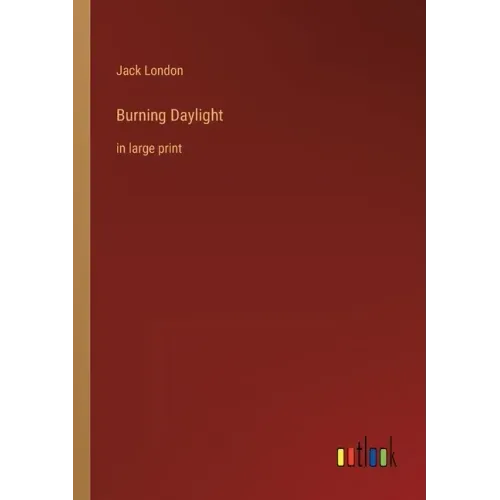 Burning Daylight: in large print