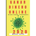 Ganar Dinero Online 2020: Guía Práctica Para Ganar Dinero Online Paso a Paso.