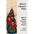 Queer Square Mile: Queer Short Stories from Wales