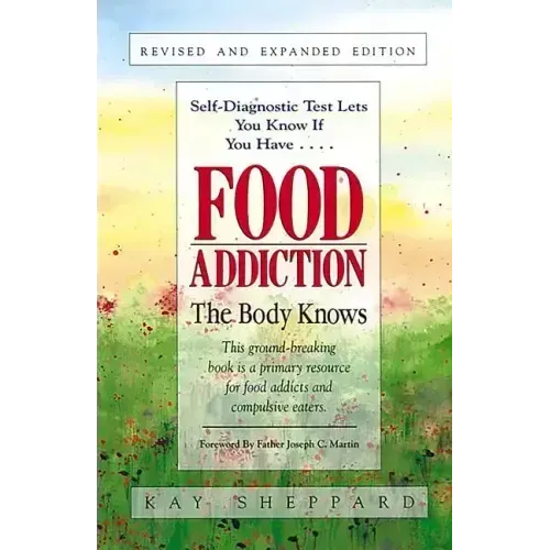 Food Addiction: The Body Knows: Revised & Expanded Edition by Kay Sheppard