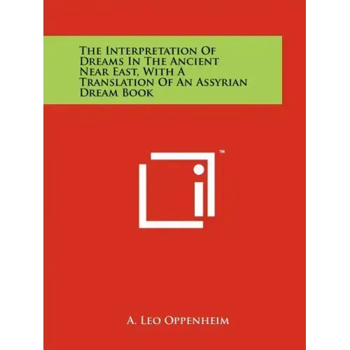 The Interpretation Of Dreams In The Ancient Near East, With A Translation Of An Assyrian Dream Book
