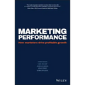 Marketing Performance: How Marketers Drive Profitable Growth