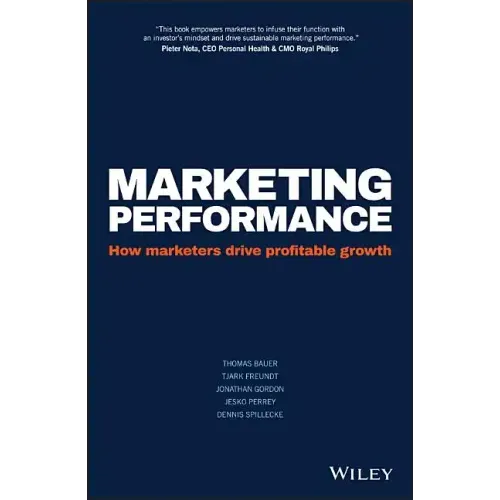 Marketing Performance: How Marketers Drive Profitable Growth