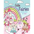 Cute Fairies Coloring Book for Girls: Fairy Coloring Books for Kids Ages 5-8, 8-12