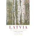 Latvia: The Sun Rises over a Nation: A Brief History