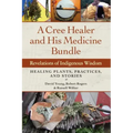 A Cree Healer and His Medicine Bundle: Revelations of Indigenous Wisdom--Healing Plants, Practices, and Stories