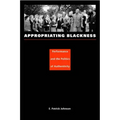 Appropriating Blackness: Performance and the Politics of Authenticity