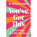 You've Got This: Seven Steps to a Life You Love