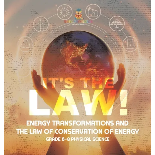 It's the Law! Energy Transformations and the Law of Conservation of Energy Grade 6-8 Physical Science