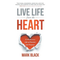 Live Life from the Heart: 52 Weeks to a Life of Passion and Purpose