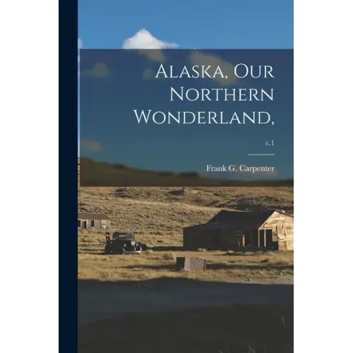 Alaska, Our Northern Wonderland; c.1