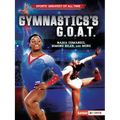Gymnastics's G.O.A.T.: Nadia Comaneci, Simone Biles, and More