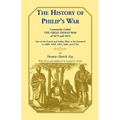 The History of Philip's War, Commonly Called the Great Indian War of 1675 and 1676. Also of the French and Indian Wars at the Eastward in 1689, 1690,