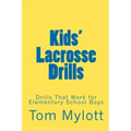 Kids' Lacrosse Drills: Drills That Work for Elementary School Boys