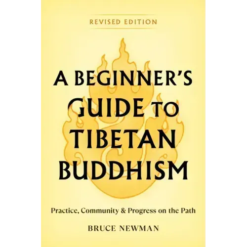 A Beginner's Guide to Tibetan Buddhism: Practice, Community, and Progress on the Path