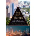 The Texas Triangle: An Emerging Power in the Global Economy Volume 27
