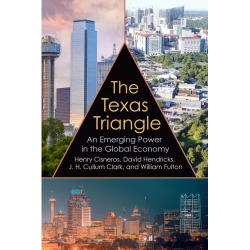 The Texas Triangle: An Emerging Power in the Global Economy Volume 27