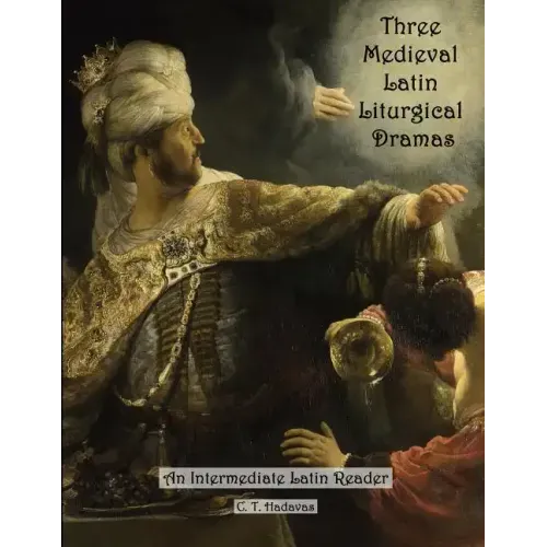 Three Medieval Latin Liturgical Dramas: The Three Students, The Play of Daniel & Hildegard of Bingen's The Play of the Virtues