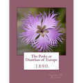 The Pinks or Dianthus of Europe: 1890