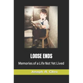 Loose Ends: Memories of a Life Not Yet Lived