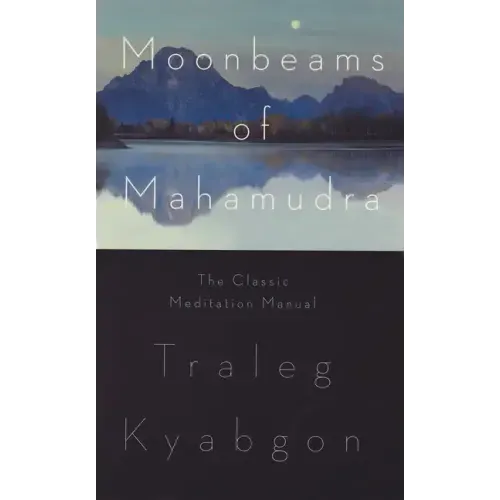 Moonbeams of Mahamudra: The Classic Meditation Manual