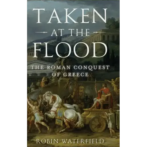 Taken at the Flood: The Roman Conquest of Greece