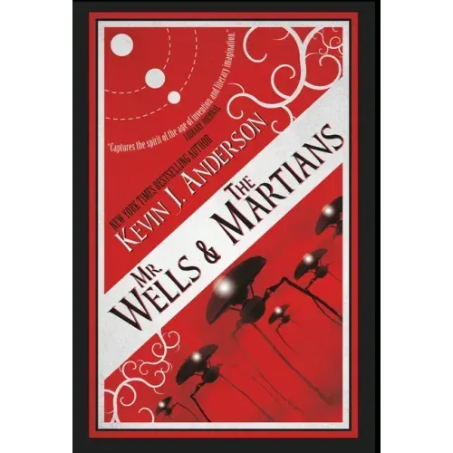 Mr. Wells & the Martians: A Thrilling Eyewitness Account of the Recent Alien Invasion