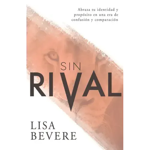 Sin Rival: Abraza Tu Identidad Y Propósito En Una Era de Confusión Y Comparación
