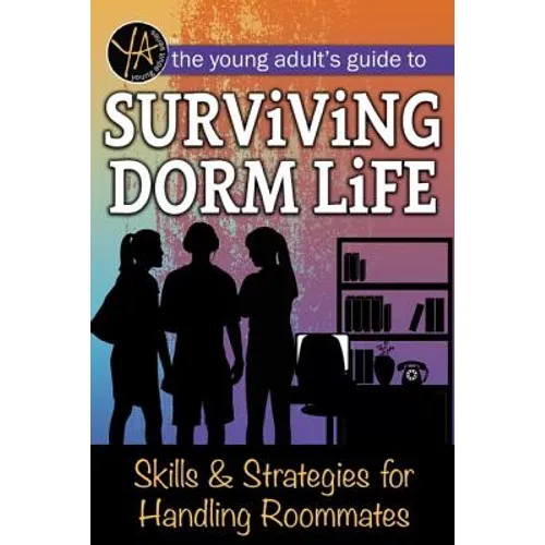 The Young Adult's Guide to Surviving Dorm Life: Skills & Strategies for Handling Roommates
