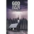 God Is in the Crazy: With Astounding Miracles and Reflections on the Peaceful Life
