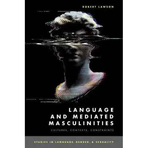 Language and Mediated Masculinities: Cultures, Contexts, Constraints