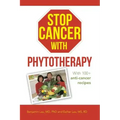 Stop Cancer with Phytotherapy: With 100+ anti-cancer recipes