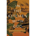 In the Kitchen with God: Spiritual Nourishment for Your Soul
