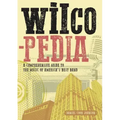 Wilcopedia: A Comprehensive Guide to the Music of America's Best Band