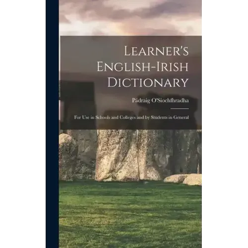 Learner's English-Irish Dictionary: For use in Schools and Colleges and by Students in General