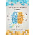 Riddles and Brain Teasers for Kids: Riddles for Smart Kids: 200 Riddles and Brain Teasers That Kids Will Enjoy