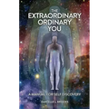 The Extraordinary Ordinary You: A Manual For Self Discovery