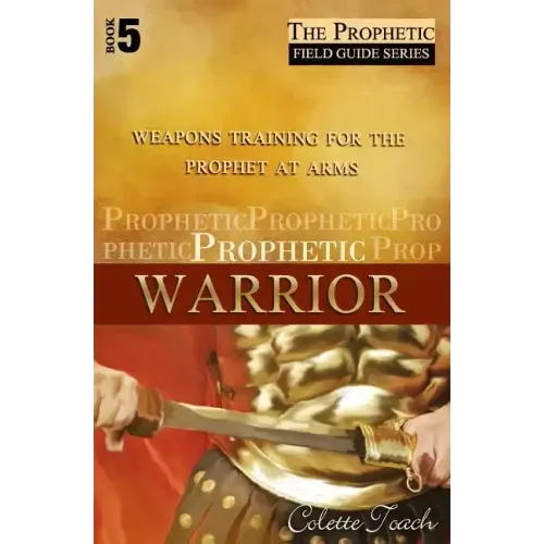 Prophetic Warrior: Weapons Training for the Prophet at Arms