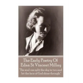 Edna St Vincent Millay - The Early Poetry Of Edna St Vincent Millay: "The soul can split the sky in two and let the face of God shine through."