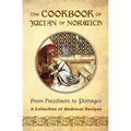 The Cookbook of Julian of Norwich: From Hazelnuts to Pottages (A Collection of Medieval Recipes)