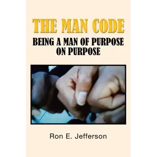 The Man Code: Being a Man of Purpose on Purpose