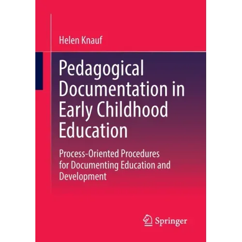 Pedagogical Documentation in Early Childhood Education: Process-Oriented Procedures for Documenting Education and Development