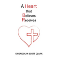 A Heart that Believes Receives