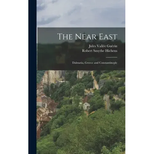 The Near East; Dalmatia, Greece and Constantinople