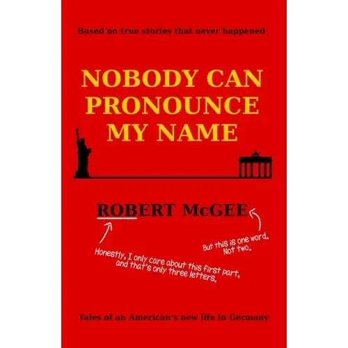 Nobody Can Pronounce My Name: An American's New Life in Germany
