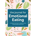 The Journal for Emotional Eating: A Guided Journey to Improve Your Relationship with Food