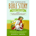 The Complete Bible Story Book For Kids: True Bible Stories For Children About The Old and The New Testament Every Christian Child Should Know