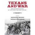 Texans and War: New Interpretations of the State's Military History