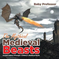 The Mythical Medieval Beasts Ancient History of Europe Children's Medieval Books